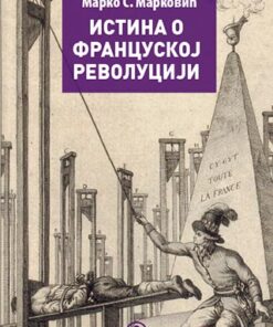 Истина о Француској револуцији - Марко С. Марковић